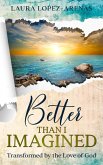 Better Than I Imagined: Transformed by the Love of God (eBook, ePUB)