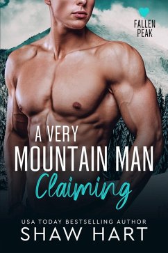 A Very Mountain Man Claiming (Fallen Peak: Military Heroes, #2) (eBook, ePUB) - Hart, Shaw