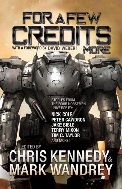 For a Few Credits More (The Revelations Cycle, #7) (eBook, ePUB) - Kennedy, Chris; Cole, Nick; Ezell, Kacey; Handley, Jr; Hayes, Josh; Howell, Rob; Malone, Ian J.; Mays, Thomas A.; Truax, Corey; Winder, Chris; Mixon, Terry; Wandrey, Mark; Young, James; Taylor, Tim C.; Moon, Scott; Bible, Jake; Bucher, Troy; Cawdron, Peter