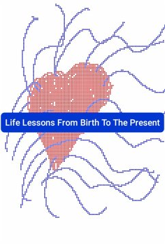 Cover Life Lessons From Birth To The Present (eBook, ePUB)