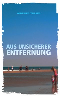 Aus unsicherer Entfernung (eBook, ePUB) - Thamm, Winfried