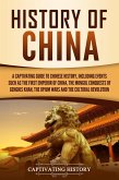 History of China: A Captivating Guide to Chinese History, Including Events Such as the First Emperor of China, the Mongol Conquests of Genghis Khan, the Opium Wars, and the Cultural Revolution (eBook, ePUB)