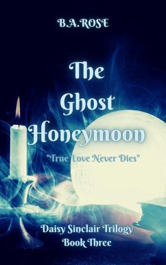 The Ghost Honeymoon-Book Three (eBook, ePUB) - Rose, B. A. The Ghost Honeymoon-Book Three (eBook, ePUB) - Rose, B. A.