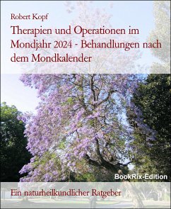 Therapien und Operationen im Mondjahr 2024 - Behandlungen nach dem Mondkalender (eBook, ePUB) - Kopf, Robert