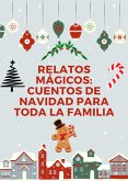 Relatos Mágicos: Cuentos de Navidad para Toda la Familia (eBook, ePUB)