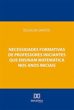 Necessidades formativas de professores iniciantes que ensinam matemática nos anos iniciais (eBook, ePUB) - Santos, Edlauva