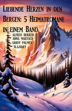 Cover Liebende Herzen in den Bergen: 5 Heimatromane in einem Band (eBook, ePUB)