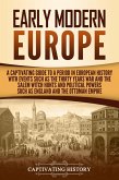 Early Modern Europe: A Captivating Guide to a Period in European History with Events Such as The Thirty Years War and The Salem Witch Hunts and Political Powers Such as England and The Ottoman Empire (eBook, ePUB)
