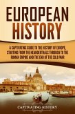 European History: A Captivating Guide to the History of Europe, Starting from the Neanderthals Through to the Roman Empire and the End of the Cold War (eBook, ePUB)