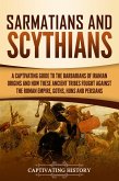 Sarmatians and Scythians: A Captivating Guide to the Barbarians of Iranian Origins and How These Ancient Tribes Fought Against the Roman Empire, Goths, Huns, and Persians (eBook, ePUB)