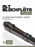 Altblockflöte Songbook - 30 Lieder von Stephen C. Foster für Altblockflöte in F (eBook, ePUB)