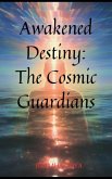 Awakened Destiny: The Cosmic Guardians (eBook, ePUB)