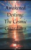 Awakened Destiny: The Cosmic Guardians (eBook, ePUB) Awakened Destiny: The Cosmic Guardians (eBook, ePUB)