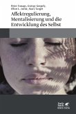 Affektregulierung, Mentalisierung und die Entwicklung des Selbst (eBook, ePUB)