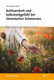 Achtsamkeit und Selbstmitgefühl bei chronischen Schmerzen (eBook, PDF) Achtsamkeit und Selbstmitgefühl bei chronischen Schmerzen (eBook, PDF)