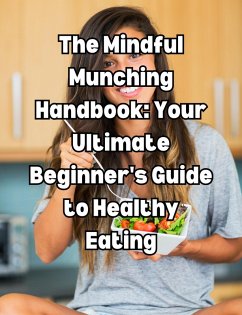 The Mindful Munching Handbook: Your Ultimate Beginner's Guide to Healthy Eating (eBook, ePUB) - Books, People With