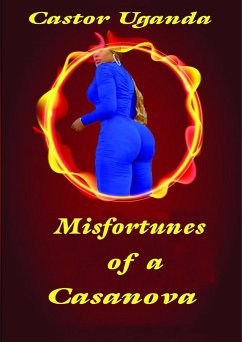 Misfortunes of a Casanova (A PHILANDERERER'S TALE, #1) (eBook, ePUB) - Uganda, Castor