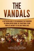 The Vandals: A Captivating Guide to the Barbarians That Conquered the Roman Empire During the Transitional Period from Late Antiquity to the Early Middle Ages (eBook, ePUB)