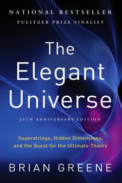 The Elegant Universe: Superstrings, Hidden Dimensions, and the Quest for the Ultimate Theory (25th Anniversary Edition) (eBook, ePUB) - Greene, Brian