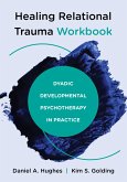 Healing Relational Trauma Workbook: Dyadic Developmental Psychotherapy in Practice (eBook, ePUB) Healing Relational Trauma Workbook: Dyadic Developmental Psychotherapy in Practice (eBook, ePUB)