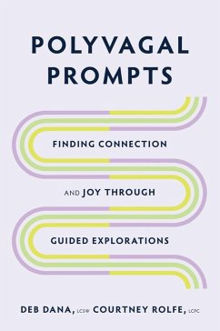 Polyvagal Prompts: Finding Connection and Joy through Guided Explorations (eBook, ePUB) - Dana, Deb; Rolfe, Courtney