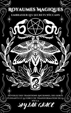 Cover Royaumes Magiques - Embrasser Les Secrets Wiccans - Dévoilez Des Traditions Anciennes, Des Sorts Puissants Et La Force De Transformation De La Wicca (eBook, ePUB)