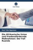 Die Afrikanische Union und friedensfördernde Maßnahmen: Der Fall Ruanda