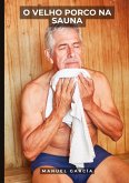 O Velho Porco na Sauna O Velho Porco na Sauna