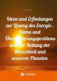Ideen und Erfindungen zur Lösung des Energie-, Klima und Übervölkerungsproblems und zur Rettung der Menschheit und unserem Planeten