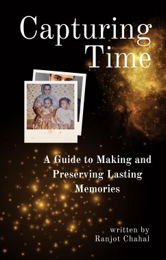 Capturing Time: A Guide to Making and Preserving Lasting Memories (eBook, ePUB) - Singh Chahal, Ranjot