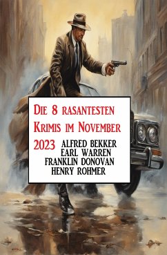 Die 8 rasantesten Krimis im November 2023 (eBook, ePUB) - Bekker, Alfred; Warren, Earl; Donovan, Franklin; Rohmer, Henry