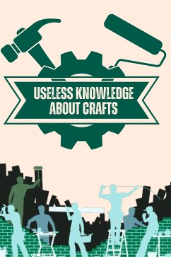 Useless Knowledge about Crafts (eBook, ePUB) - Mirillia, Mia