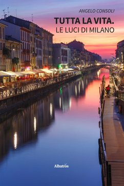 Tutta la vita. Le luci di Milano (eBook, ePUB) - Consoli, Angelo