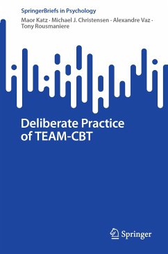 Deliberate Practice of TEAM-CBT (eBook, PDF) - Katz, Maor; Christensen, Michael J.; Vaz, Alexandre; Rousmaniere, Tony