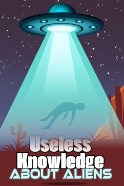Useless Knowledge about Aliens (eBook, ePUB) - Mirillia, Mia