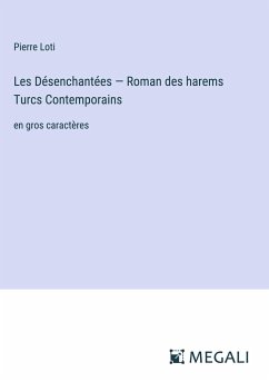 Les Désenchantées ¿ Roman des harems Turcs ¿ontemporains - Loti, Pierre