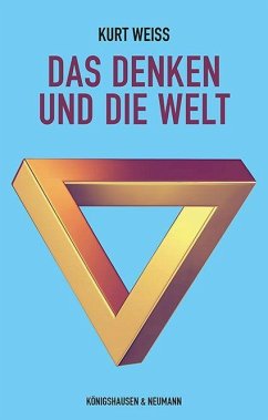 Das Denken und die Welt - Weiss, Kurt