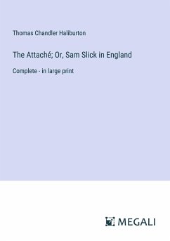 The Attaché; Or, Sam Slick in England - Haliburton, Thomas Chandler