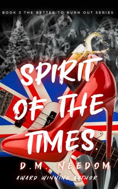 Spirit Of The Times (Better To Burn Out, #3) (eBook, ePUB) - Needom, D. M.