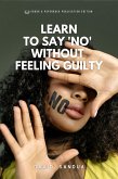 Learn to Say &quote;no&quote; Without Feeling Guilty (eBook, ePUB)