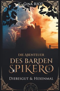 Diebesgut & Hexenmal - Die Abenteuer des Barden Spikero 1 - Riot, C. Gina