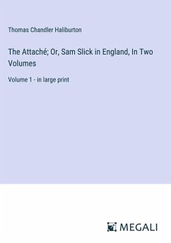 The Attaché; Or, Sam Slick in England, In Two Volumes - Haliburton, Thomas Chandler