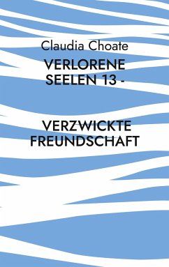 Verlorene Seelen 13 - Verzwickte Freundschaft - Choate, Claudia