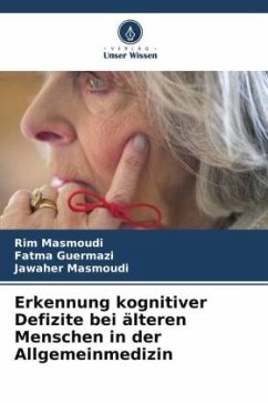 Erkennung kognitiver Defizite bei älteren Menschen in der Allgemeinmedizin - Masmoudi, Rim;Guermazi, Fatma;Masmoudi, Jawaher