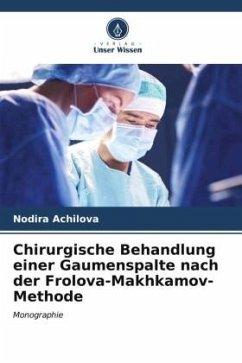 Chirurgische Behandlung einer Gaumenspalte nach der Frolova-Makhkamov-Methode - Achilova, Nodira