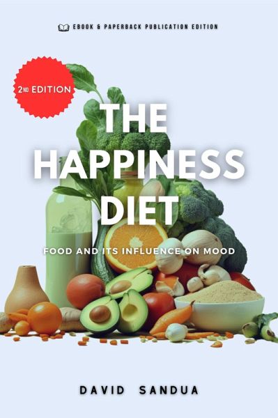The Happiness Diet: Food And Its Influence On Mood (eBook, ePUB) The Happiness Diet: Food And Its Influence On Mood (eBook, ePUB)