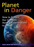 Planet in Danger. How to Protect Our Common Home for Generations to Come. (eBook, ePUB)