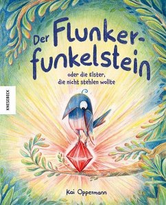 Der Flunkerfunkelstein oder die Elster, die nicht stehlen wollte - Oppermann, Kai