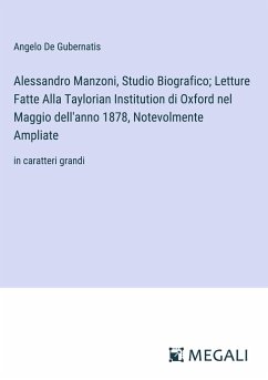 Alessandro Manzoni, Studio Biografico; Letture Fatte Alla Taylorian Institution di Oxford nel Maggio dell'anno 1878, Notevolmente Ampliate - De Gubernatis, Angelo