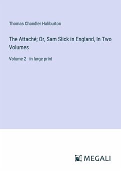 The Attaché; Or, Sam Slick in England, In Two Volumes - Haliburton, Thomas Chandler